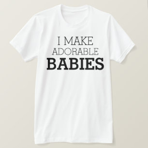 Ich mache hübsche Babys T-Shirt