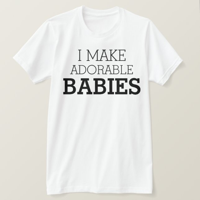 Ich mache hübsche Babys T-Shirt (Design vorne)