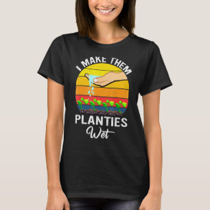 Ich mache ihre Pflänzchen nass Garten Ich wässere T-Shirt