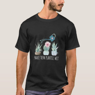 Ich mache ihre Pflänzchen nass Gartenerde Sukkule T-Shirt