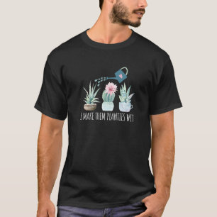 Ich mache ihre Pflänzchen nass Gartenerde Sukkulen T-Shirt