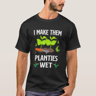 Ich mache ihre Pflänzchen nass, Gärtner-T-Shirts T-Shirt