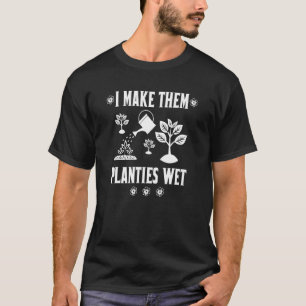 Ich mache ihre Pflänzchen nass Pflanzen Sprüche fü T-Shirt