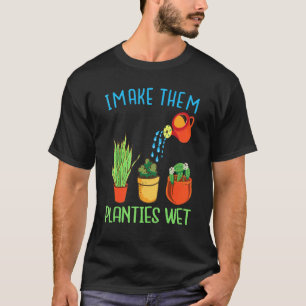 Ich mache ihre Pflänzchen nass Zitat Pflanzen Gart T-Shirt