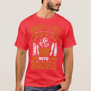 Ich mache Kaffee in Bücher T-Shirt