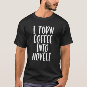 Ich mache Kaffee zu Romanen Witziges Zitat T S T-Shirt