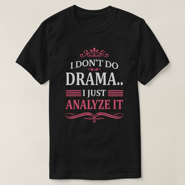 ICH MACHE KEIN DRAMA. ICH ANALYSE ES NUR T-Shirt (Design vorne)