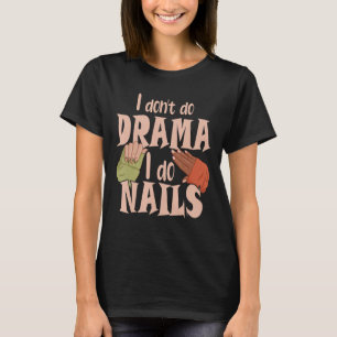Ich mache kein Drama, ich tue Nageltechniker 1 T-Shirt