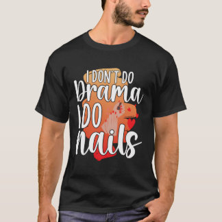 Ich mache kein Drama, ich tue Nageltechniker T-Shirt