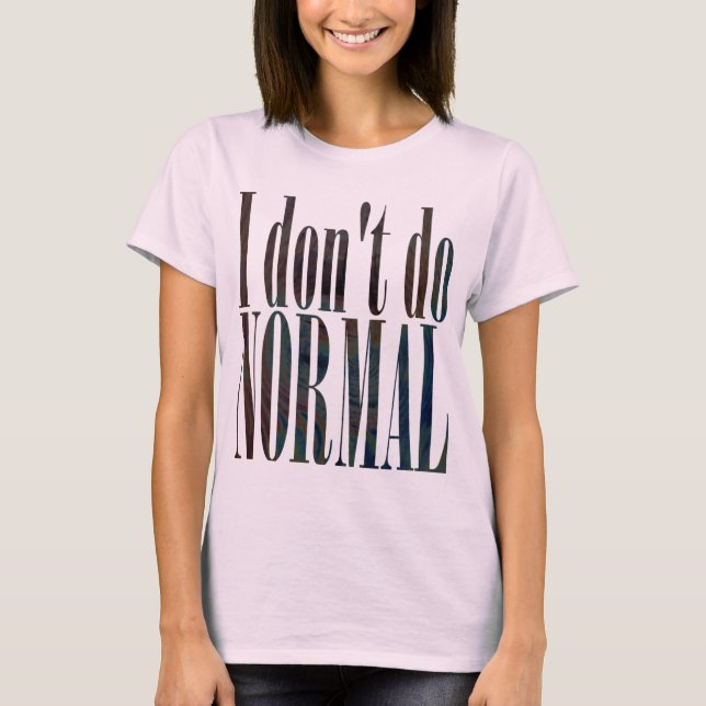 Ich mache kein normales T-Shirt (Vorderseite)