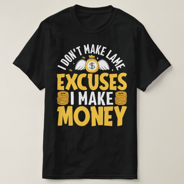 Ich mache keine Ausreden, dass ich Geld mache T-Shirt (Design vorne)