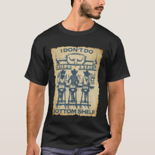 Ich mache keine Bottom Shelf Cowboy Bar Humor West T-Shirt
