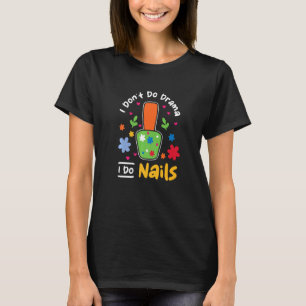 Ich mache keine Dramen, ich mache Nägel Nageldesig T-Shirt