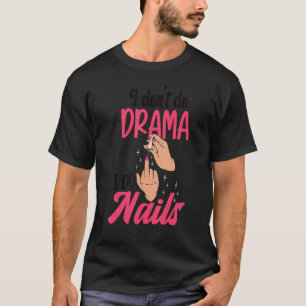 Ich mache keine Dramen, ich mache Nägel Nageltechn T-Shirt