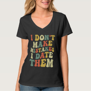 Ich mache keine Fehler, ich datiere sie T-Shirt