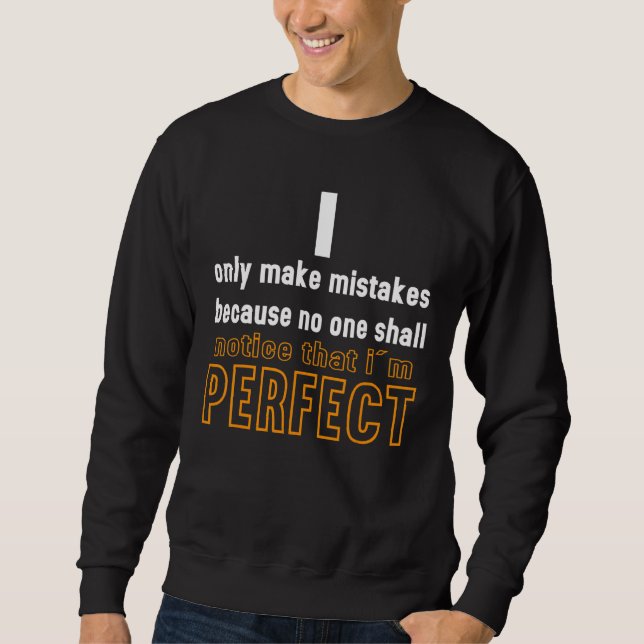 Ich mache keine Fehler, weil ich perfekt bin Sweatshirt (Vorderseite)