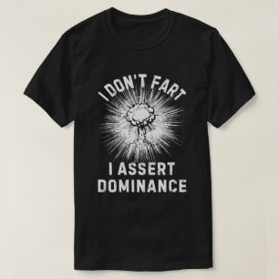 Ich mache keine Furz, ich behaupte Dominanz T-Shirt
