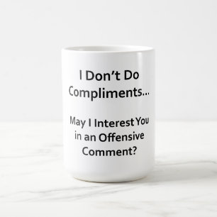 Ich mache keine Komplimente Tasse