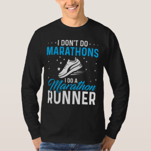 Ich mache keine Marathons, ich mache einen Maratho T-Shirt