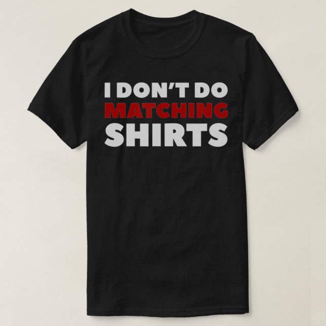 Ich mache keine Matching Shir's T-Shirt (Design vorne)