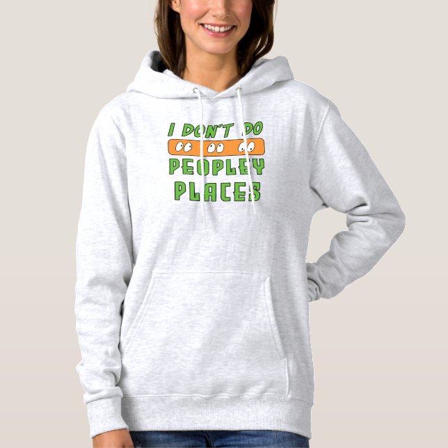 Ich mache keine Peopley Places Hoodie (Vorderseite)