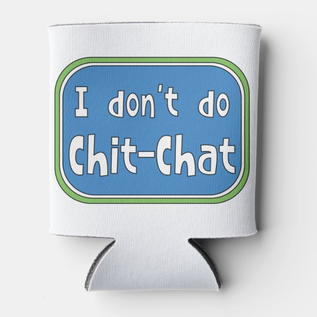 Ich mache keinen Chit-Chat Dosenkühler (Vorderseite)