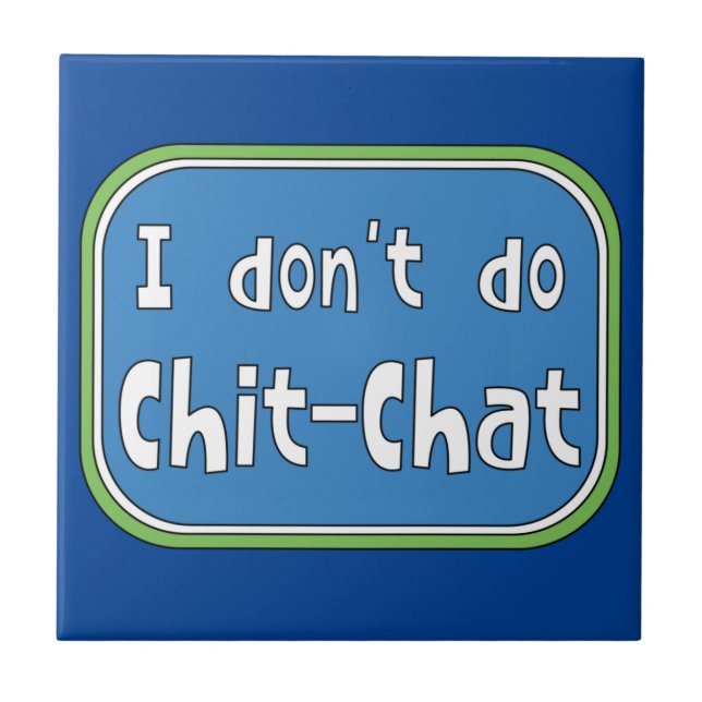 Ich mache keinen Chit-Chat Fliese (Vorderseite)