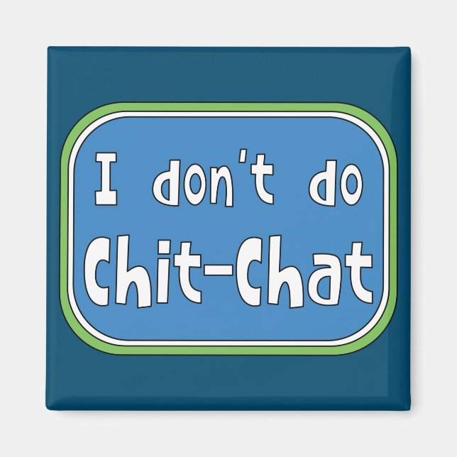 Ich mache keinen Chit-Chat Magnet (Vorne)