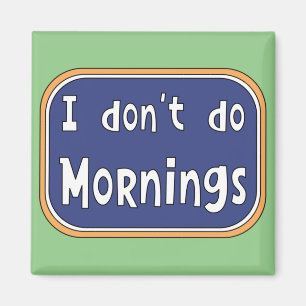 Ich mache keinen Morgen   Magnet
