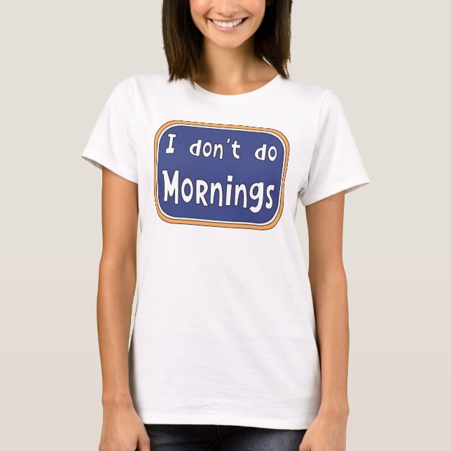Ich mache keinen Morgens-T - Shirt (Vorderseite)
