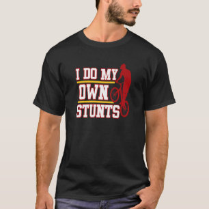 Ich mache mein eigenes Stunts-Fahrrad T-Shirt