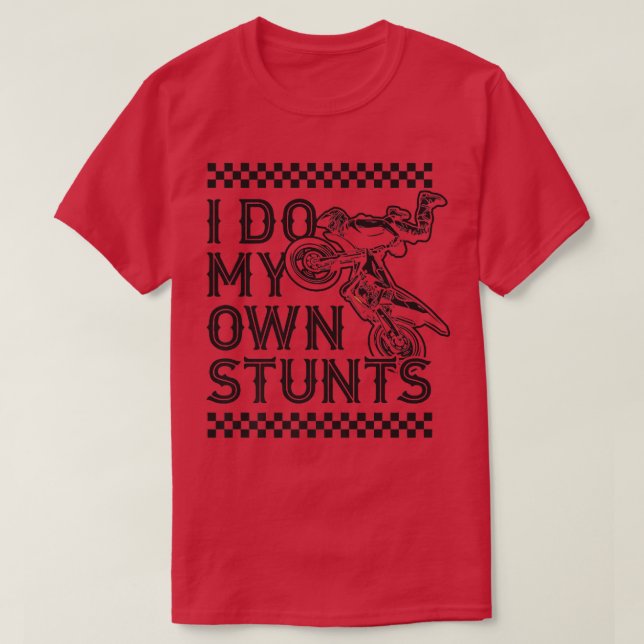 Ich mache mein eigenes Stunts Funny Motorrad Dirt  T-Shirt (Design vorne)