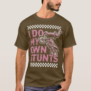 Ich mache mein eigenes Stunts Funny Motorrad Dirt T-Shirt