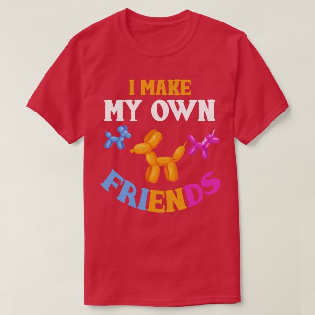 Ich mache meine eigenen Freunde Balloon Animal Bal T-Shirt (Design vorne)