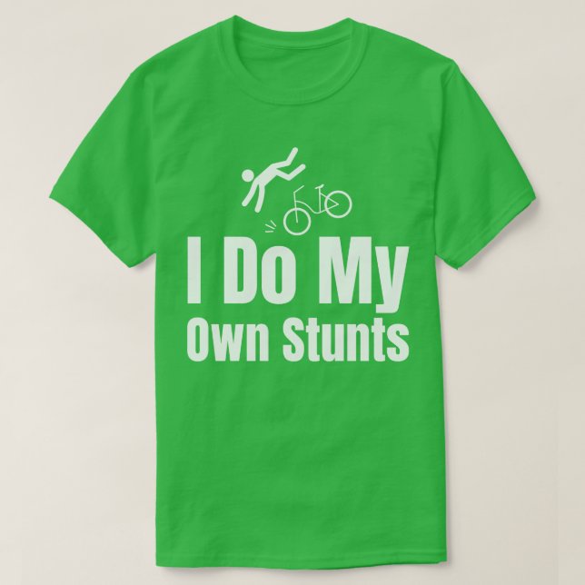 Ich mache meine eigenen Stunts T-Shirt (Design vorne)
