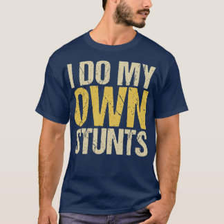 Ich mache meine eigenen Stunts T-Shirt