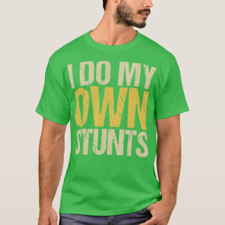 Ich mache meine eigenen Stunts T-Shirt