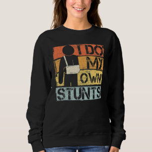 Ich mache meine eigenen Stunts werden gut verletze Sweatshirt