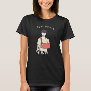 Ich mache meine eigenen Stunts werden gut verletze T-Shirt