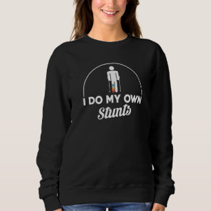 Ich mache meinen eigenen Stunts Broken Leg Sweatshirt