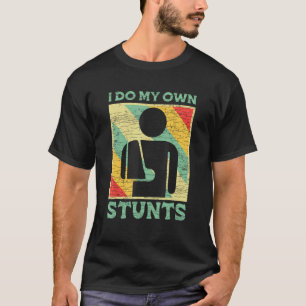 Ich mache meinen eigenen Stunts-gebrochenen Arm T-Shirt
