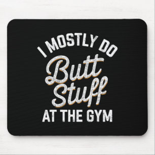 Ich mache meistens Hintern am Fitnessstudio und he Mousepad