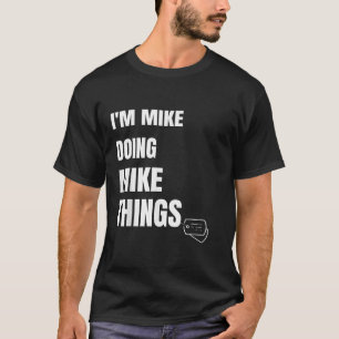 Ich mache Mike Mike Dinge lustige Personalisierte T-Shirt