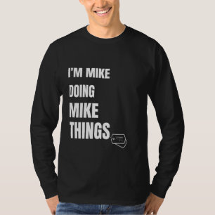 Ich mache Mike Mike Dinge lustige Personalisierte T-Shirt