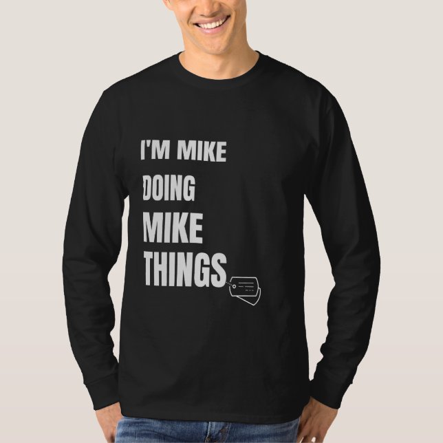 Ich mache Mike Mike Dinge lustige Personalisierte  T-Shirt (Vorderseite)