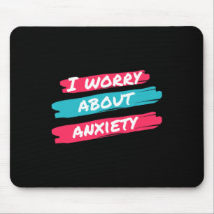 Ich mache mir Sorgen um das Bewusstsein der Angsts Mousepad