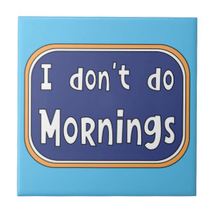 Ich mache Morgens nicht Fliese