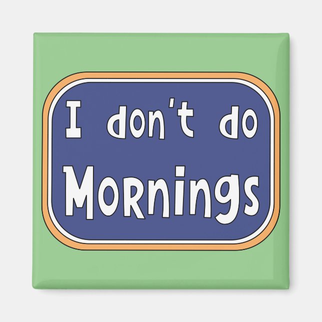 Ich mache Morgens nicht Magnet (Vorne)