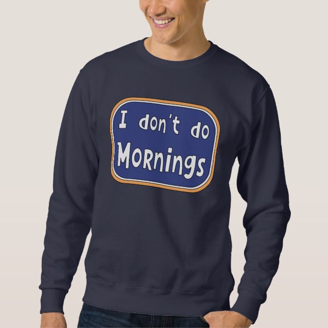 Ich mache Morgens nicht Sweatshirt (Vorderseite)