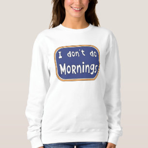 Ich mache Morgens nicht Sweatshirt